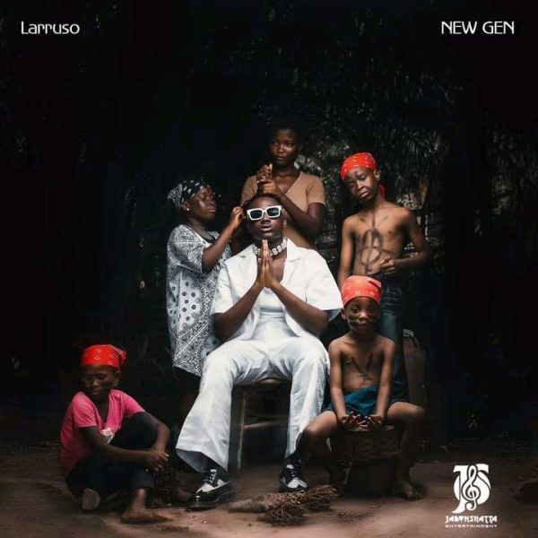 Larruso – New Gen Ep Larruso – Wolewa (Come Inside) ft. Bella Shmurda