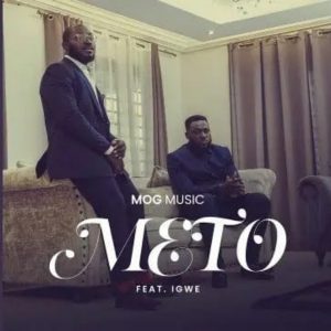 MOGmusic – Meto ft. Igwe