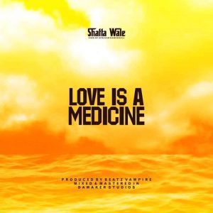 Shatta Wale – Love Is A Medicine
