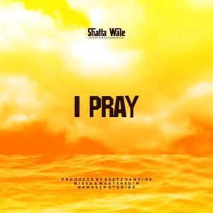 Shatta Wale – I Pray