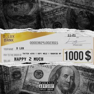 D Lux Ft Kofi Mole x Quamina MP x Twitch 4EVA – Happy 2 Much Hitz360 com mp3 image D Lux – Happy 2 Much ft. Twitch 4EVA, Kofi Mole & Quamina MP