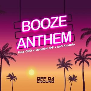 Fuse ODG – Booze Anthem ft. Quamina Mp & Kofi Kinaata