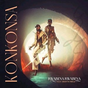 Kwabena Kwabena – Konkonsa ft. Shatta Wale Kwabena Kwabena – Konkonsa ft. Shatta Wale