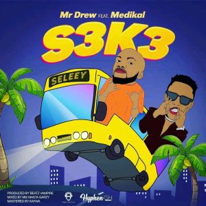 Mr Drew – S3k3 ft. Medikal