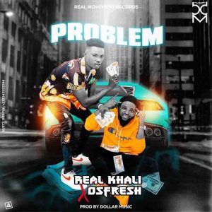 Real Khali – Problem ft Osfresh mp3 image Real Khali – Problem ft. Osfresh