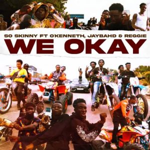 So Skinny Ft OKenneth x Jay Bahd x Reggie – We Okay Hitz360 com mp3 image So Skinny – We Okay ft. O’Kenneth, Jay Bahd & Reggie