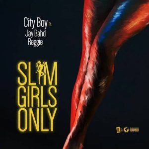 City Boy – Slim Girls Only ft. Jay Bahd & Reggie