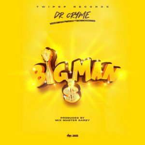Dr Cryme – Big Man (Prod. By Mix Masta Garzy)