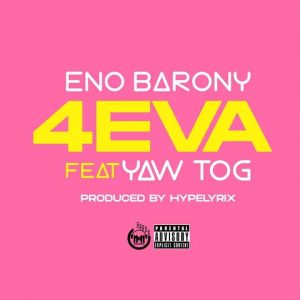 Eno Barony – 4Eva ft. Yaw Tog