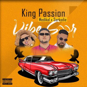 King Passion – Vibe Soor ft. Medikal & Sarkodie