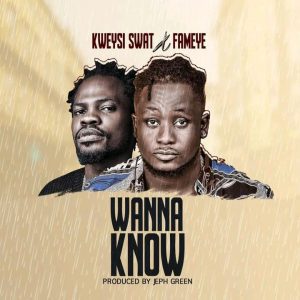 Kweysi Swat – Wanna Know ft. Fameye