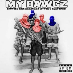 S Wavey – My Dawgz ft. Kawabanga, Jay Bahd & City Boy