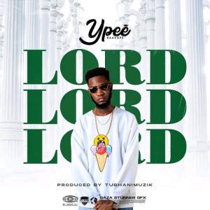 Ypee – Lord (Prod. By TubhaniMuzik)
