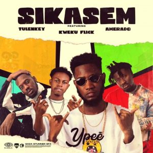 Ypee – Sikas3m ft. Kweku Flick x Amerado x Tulenkey Ypee – Sikas3m ft. Kweku Flick, Tulenkey & Amerado