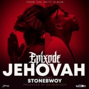 Epixode Ft Stonebwoy – Jehovah Hitz360 com mp3 image Epixode – Jehovah ft. Stonebwoy