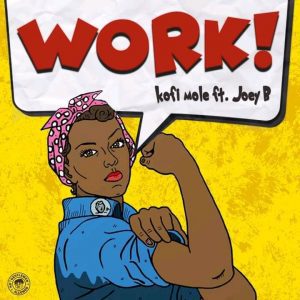 Kofi Mole – Work ft. Joey B Kofi Mole – Work ft. Joey B
