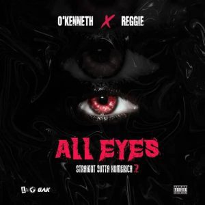 O’Kenneth x Reggie – All Eyes