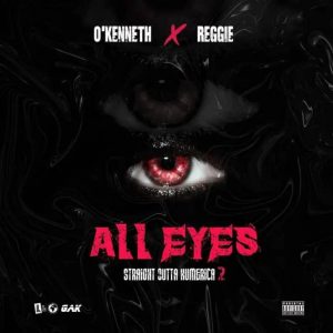 O’Kenneth x Reggie – All Eyes