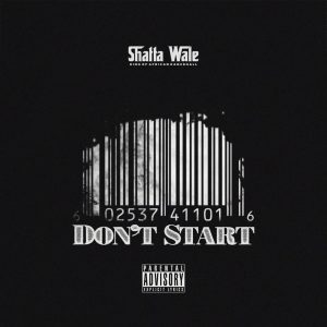 Shatta Wale – Don't Start (Prod. By Beatz Vampire)