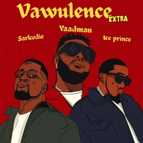 Yaadman - Vawulence Remix Ft. Sarkodie and Ice Prince